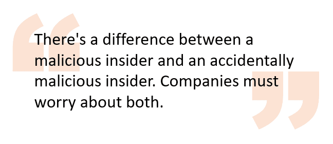 There's a difference between a malicious insider and an accidentally malicious insider