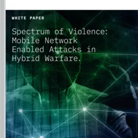 White paper: Spectrum of Violence: Mobile Network-enabled Attacks in Hybrid Warfare