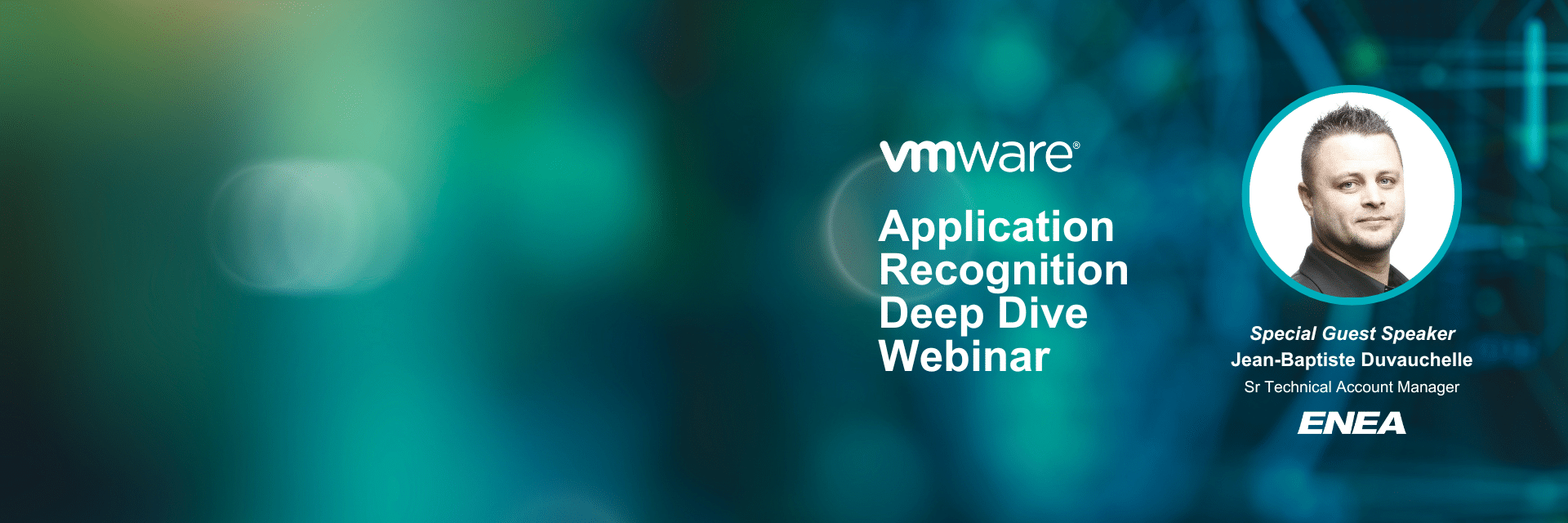 Join Enea’s Jean-Baptiste Duvauchelle, guest speaker, at WMvare Application Recognition Deep Dive webinar