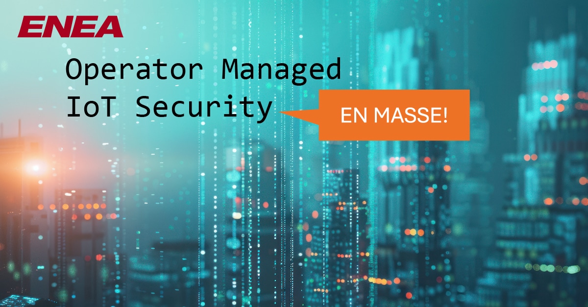 Operator Managed IoT security enmasse