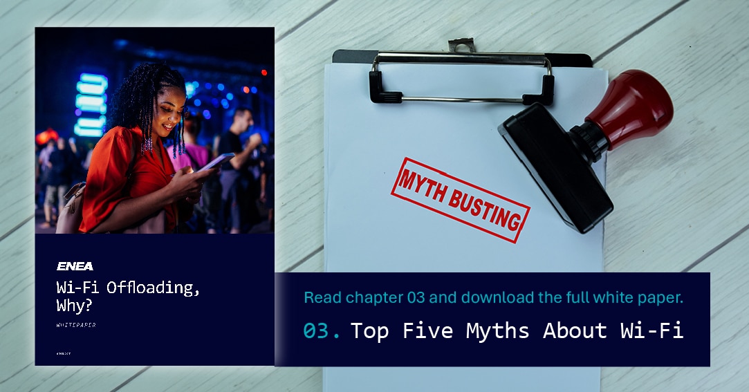 Wi-Fi Offloading - Why? White paper chapter 3, top fiove myths abvout Wi-Fi