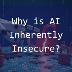 Why is AI Inherently Insecure?